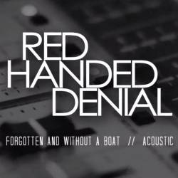 Red Handed Denial : Forgotten and Without a Boat (Acoustic)